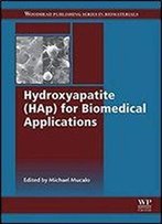 Hydroxyapatite (Hap) For Biomedical Applications (Woodhead Publishing Series In Biomaterials)