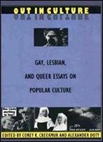 Out In Culture: Gay, Lesbian And Queer Essays On Popular Culture