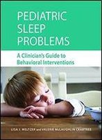 Pediatric Sleep Problems: A Clinician's Guide To Behavioral Interventions