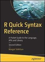 R Quick Syntax Reference: A Pocket Guide To The Language, Apis And Library