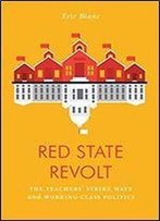 Red State Revolt: The Teachers' Strike Wave And Working-Class Politics