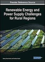 Renewable Energy And Power Supply Challenges For Rural Regions (Advances In Computer And Electrical Engineering)
