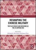 Reshaping The Chinese Military: The Pla's Roles And Missions In The Xi Jinping Era