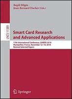 Smart Card Research And Advanced Applications: 17th International Conference, Cardis 2018, Monpellier, France, November 1214, 2018, Revised Selected Papers