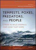 Tempests, Poxes, Predators, And People: Stress In Wild Animals And How They Cope