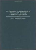 The Cultivation Of Body And Mind In Nineteenth-Century American Delsartism