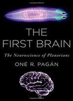 The First Brain: The Neuroscience Of Planarians