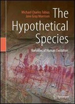 The Hypothetical Species: Variables Of Human Evolution