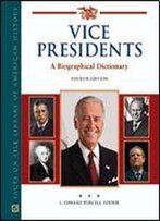 Vice Presidents: A Biographical Dictionary, 4 Edition