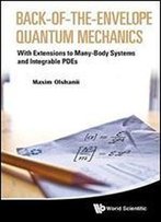 Back-Of-The-Envelope Quantum Mechanics: With Extensions To Many-Body Systems And Integrable Pdes