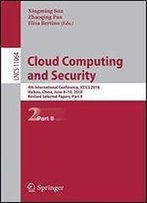 Cloud Computing And Security: 4th International Conference, Icccs 2018, Haikou, China, June 8-10, 2018, Revised Selected Papers, Part Ii (Lecture Notes In Computer Science)