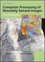 Computer Processing Of Remotely Sensed Images : An Introduction