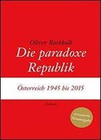 Die Paradoxe Republik: Sterreich 1945 Bis 2015
