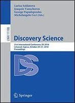 Discovery Science: 21st International Conference, Ds 2018, Limassol, Cyprus, October 2931, 2018, Proceedings (Lecture Notes In Computer Science)