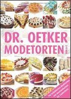 Dr. Oetker - Modetorten: Von A - Z [Die Beliebtesten Modetorten Von Ameisenkuchen Bis Zaubertorte]