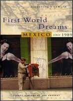 First World Dreams : Mexico Since 1989