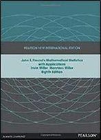 John E. Freund's Mathematical Statistics With Applications: Pearson New International Edition