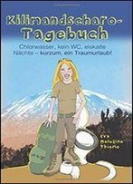 Kilimandscharo-Tagebuch: Chlorwasser, Kein Wc, Eiskalte Naechte - Kurzum, Ein Traumurlaub!