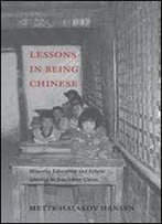 Lessons In Being Chinese: Minority Education And Ethnic Identity In Southwest China