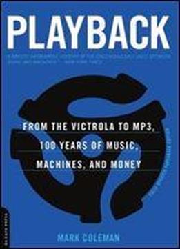 Playback: From The Victrola To Mp3, 100 Years Of Music, Machines, And Money