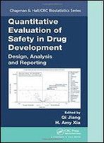 Quantitative Evaluation Of Safety In Drug Development: Design, Analysis And Reporting