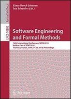 Software Engineering And Formal Methods: 16th International Conference, Sefm 2018, Held As Part Of Staf 2018, Toulouse, France, June 2729, 2018, Proceedings