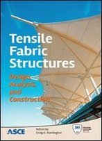 Tensile Fabric Structures: Design, Analysis, And Construction