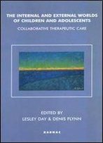 The Internal And External Worlds Of Children And Adolescents: Collaborative Therapeutic Care