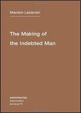 The Making Of The Indebted Man: An Essay On The Neoliberal Condition