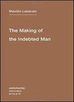 The Making Of The Indebted Man: An Essay On The Neoliberal Condition
