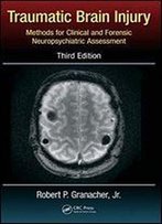 Traumatic Brain Injury: Methods For Clinical And Forensic Neuropsychiatric Assessment,Third Edition