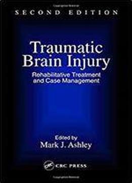 Traumatic Brain Injury: Rehabilitation, Treatment, And Case Management, Second Edition