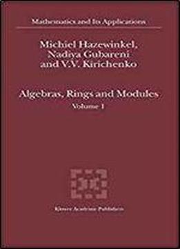 Algebras, Rings And Modules: Volume 1 (mathematics And Its Applications)