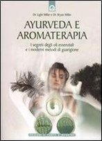 Ayurveda E Aromaterapia: Guida All'antica Saggezza E Ai Moderni Metodi Di Guarigione