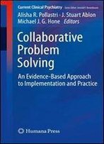 Collaborative Problem Solving: An Evidence-Based Approach To Implementation And Practice