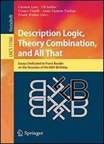 Description Logic, Theory Combination, And All That: Essays Dedicated To Franz Baader On The Occasion Of His 60th Birthday (Lecture Notes In Computer Science)