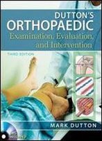 Dutton's Orthopaedic Examination Evaluation And Intervention, Third Edition