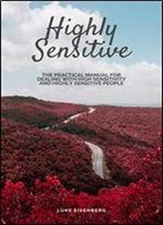 Highly Sensitive: The Practical Manual For Dealing With High Sensitivity And Highly Sensitive People