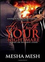 His Truth Your Nightmare: A Ride Or Die Love Story (Volume 1)