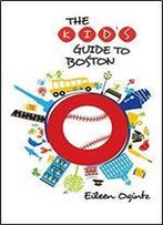 Kid's Guide To Boston (Kid's Guides Series)