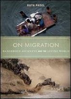 On Migration: Dangerous Journeys And The Living World