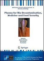 Plasma For Bio-Decontamination, Medicine And Food Security (Nato Science For Peace And Security Series A: Chemistry And Biology)
