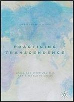 Practicing Transcendence: Axial Age Spiritualities For A World In Crisis
