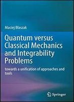 Quantum Versus Classical Mechanics And Integrability Problems: Towards A Unification Of Approaches And Tools