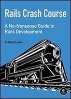 Rails Crash Course: A No-Nonsense Guide To Rails Development