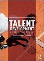 Talent Development In Sport: A Practitioner Guide