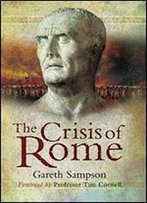 The Crisis Of Rome: The Jugurthine And Northern Wars And The Rise Of Marius