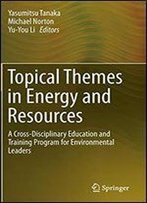 Topical Themes In Energy And Resources: A Cross-Disciplinary Education And Training Program For Environmental Leaders