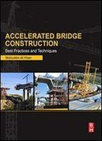 Accelerated Bridge Construction: Best Practices And Techniques