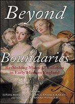 Beyond Boundaries: Rethinking Music Circulation In Early Modern England (Music And The Early Modern Imagination)